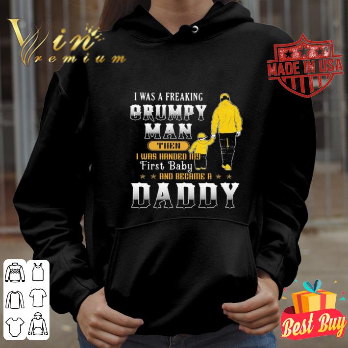I Was A Freaking Grumpy Man Then Daddy Father's day shirt