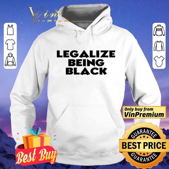 Legalize being black shirt