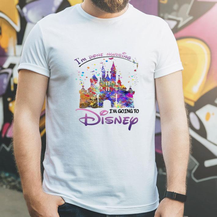 ac39cf6e disneyland i m done nursing i m going to disney shirt 4 - Disneyland I’m Done Nursing I’m Going To Disney shirt