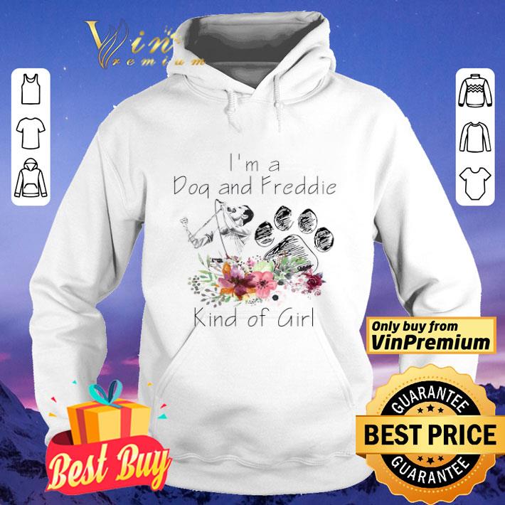 I’m A Dog And Freddie Kind Girl shirt