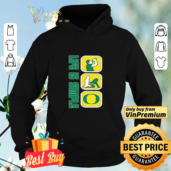 Life Is Simple Like Drink Fuck Oregon Ducks shirt ac6ca3fc life is simple like drink fuck oregon ducks shirt 4 - Life Is Simple Like Drink Fuck Oregon Ducks shirt