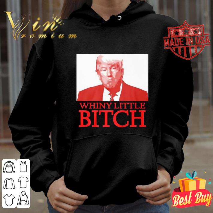 Donald Trump Whiny Little Bitch 2020 shirt