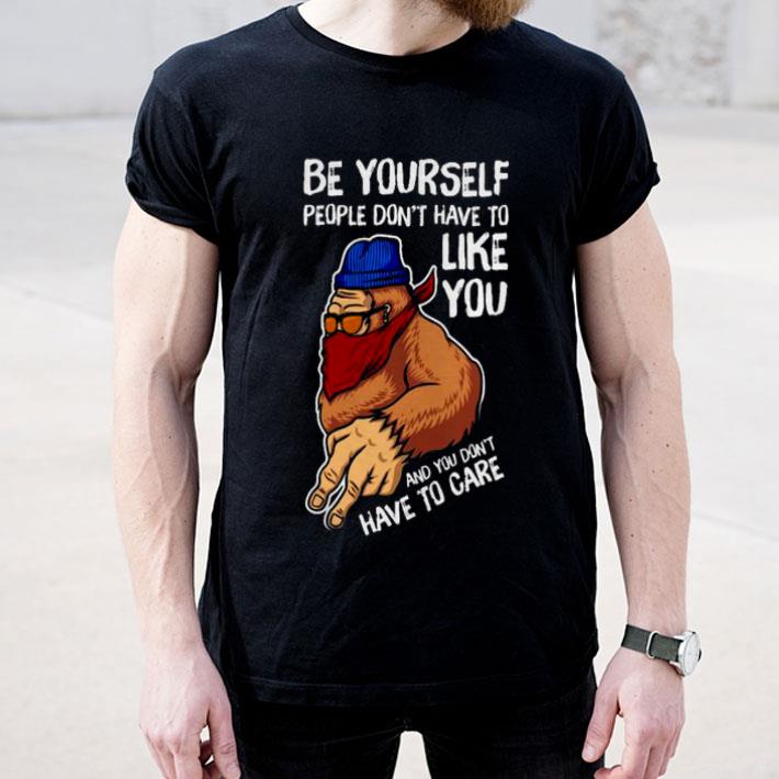 Bigfoot Be Yourself People Don’t Have To Like You Shirt