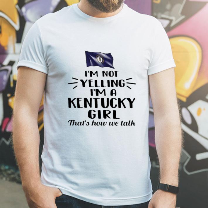 I’m Not Yelling I’m A Flag Of Kentucky Girl That’s How We Talk shirt 12 I’m Not Yelling I’m A Flag Of Kentucky Girl That’s How We Talk shirt