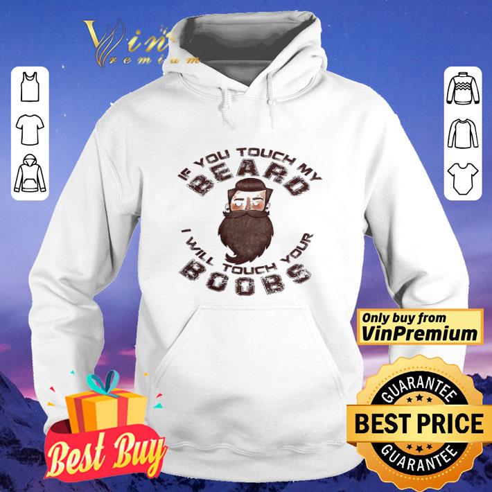 If You Touch My Beard I Will Touch Your Boobs shirt