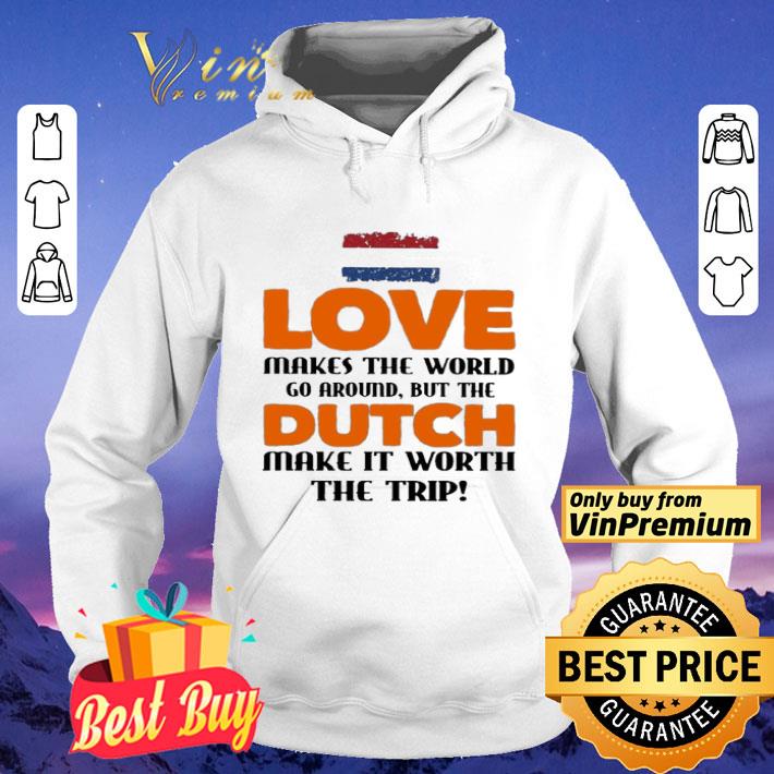 Love makes the world go around but the Dutch make it worth the trip shirt b188fde6 love makes the world go around but the dutch make it worth the trip shirt 4 - Love makes the world go around but the Dutch make it worth the trip shirt