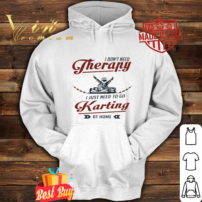 b18f0948 i don t need therapy i just need to go karting at home shirt 4 - I Don’t Need Therapy I Just Need To Go Karting At Home shirt