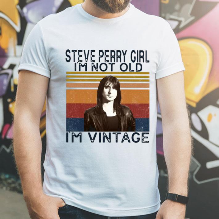Vintage Steve Perry Girl I’m Not Old I’m Vintage shirt