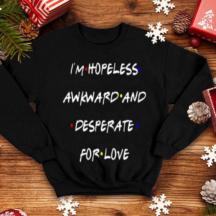 b26024b1 i m hopeless awkward and desperate for love shirt 4 - I’m Hopeless Awkward And Desperate For Love Shirt