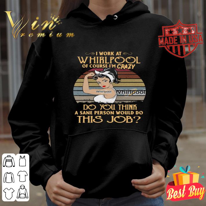 Strong Woman I Work At Whirlpool Logo Of Course I’m Crazy Vintage shirt