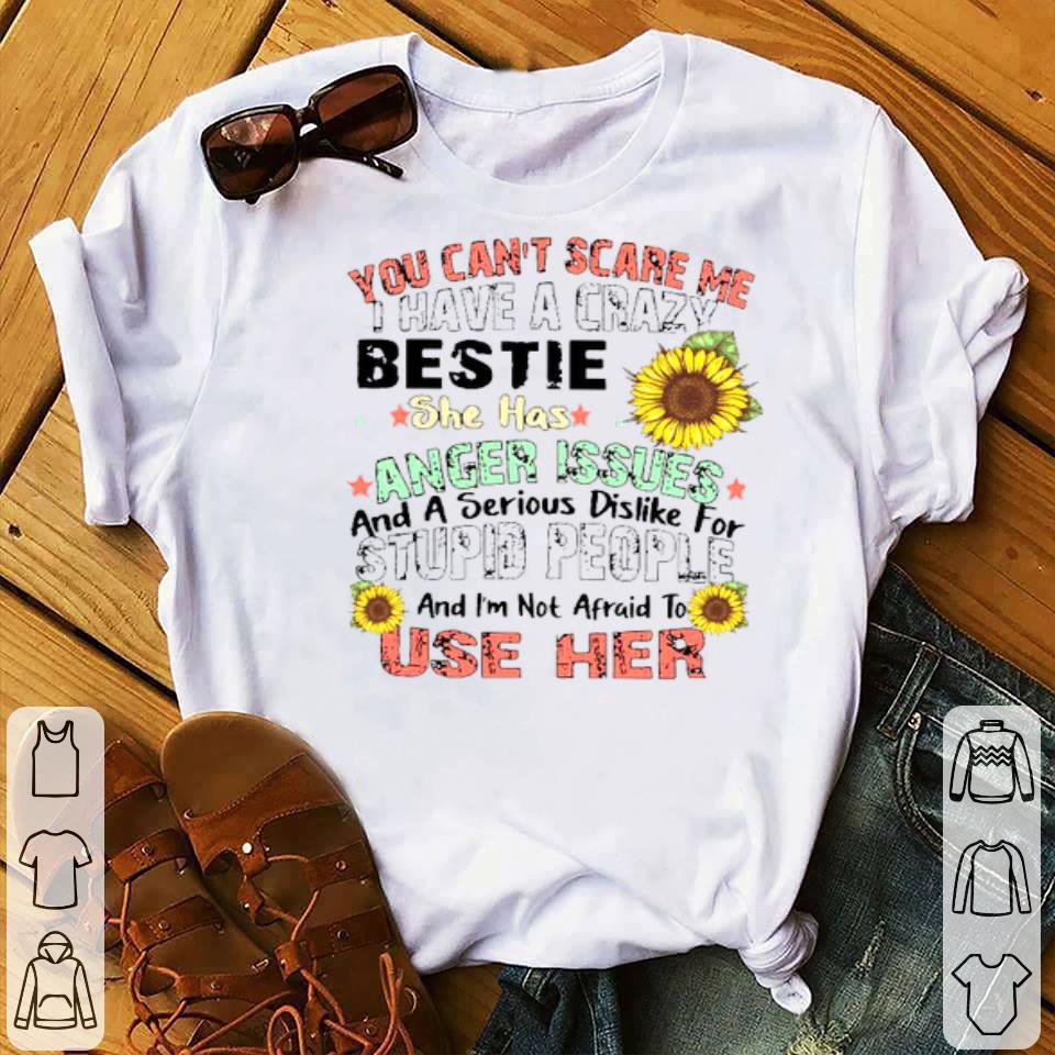 You Can’t Scare Me I Have A Crazy Bestie Shirt