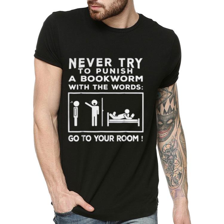 b4180ecc never try to punish a bookworm with the words go to your room shirt 4 - Never Try To Punish A Bookworm With The Words Go To Your Room Shirt