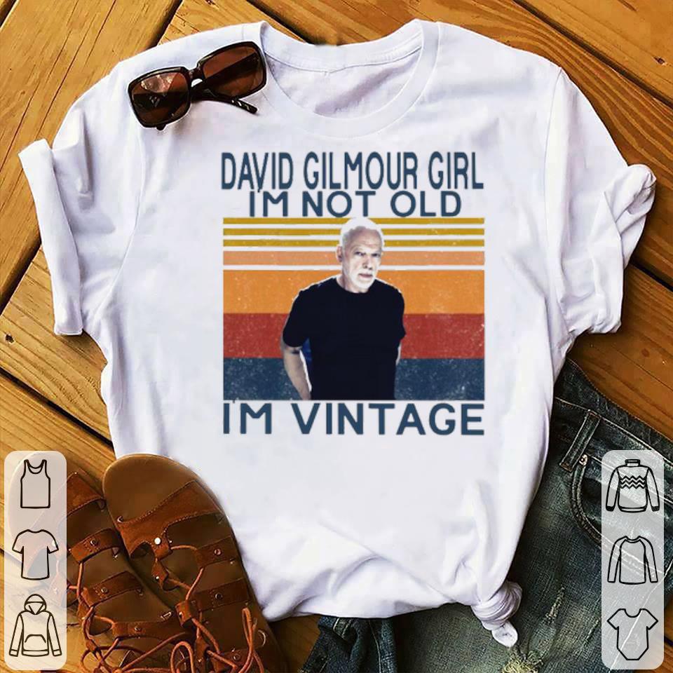 David Gilmour Girl I’m Not Old I’m Vintage Shirt 10 David Gilmour Girl I’m Not Old I’m Vintage Shirt