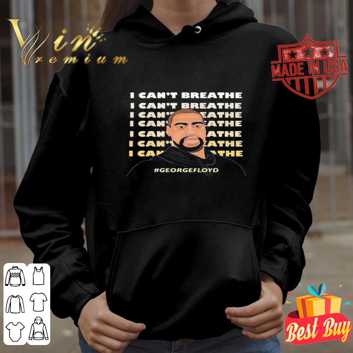 George Floyd say I Can’t Breathe I Can’t Breathe shirt