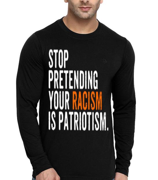 Stop Pretending Your Racism Is Patriotism Shirt b6092c05 stop pretending your racism is patriotism shirt 4 - Stop Pretending Your Racism Is Patriotism Shirt
