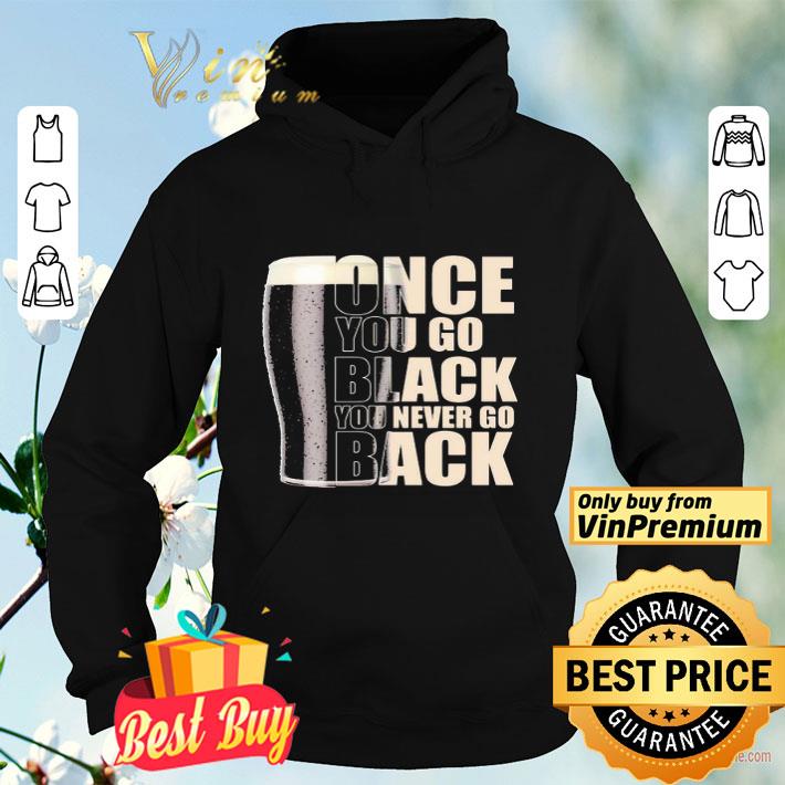 Beer once you go black you never go back shirt b65328da beer once you go black you never go back shirt 4 - Beer once you go black you never go back shirt