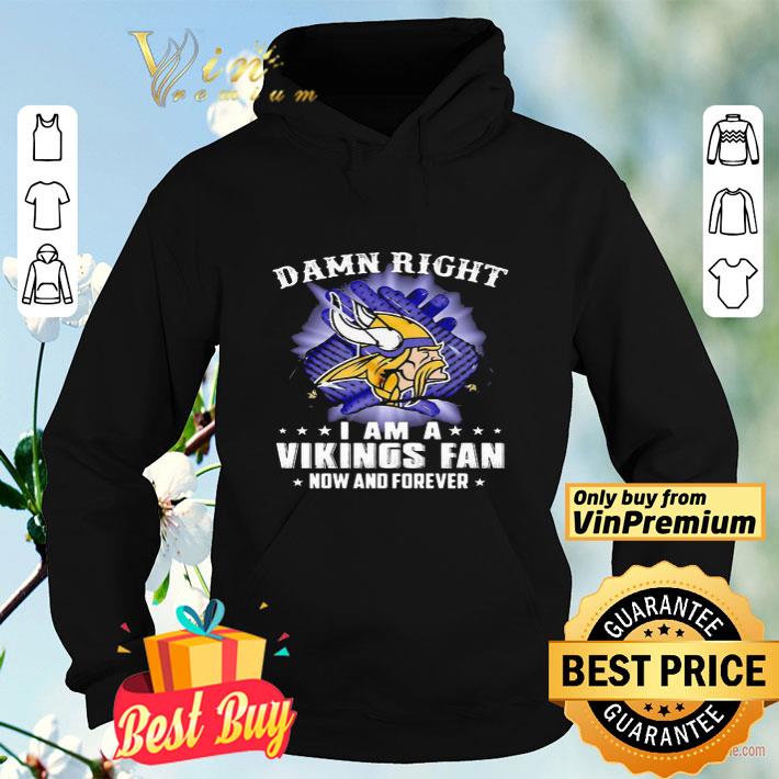 Damn Right I Am A Minnesota Vikings Fan Now And Forever shirt b764357a damn right i am a minnesota vikings fan now and forever shirt 4 - Damn Right I Am A Minnesota Vikings Fan Now And Forever shirt