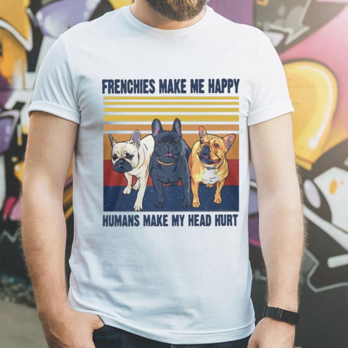 b7b83b56 vintage frenchies make me happy humans make my head hurt shirt 4 - Vintage Frenchies Make Me Happy Humans Make My Head Hurt shirt