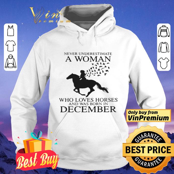 Never Underestimate A Woman Who Loves Horses And Was Born In December shirt