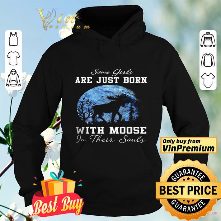 Some Girls Are Just Born With Moose In Their Souls shirt b82aafc1 some girls are just born with moose in their souls shirt 4 - Some Girls Are Just Born With Moose In Their Souls shirt