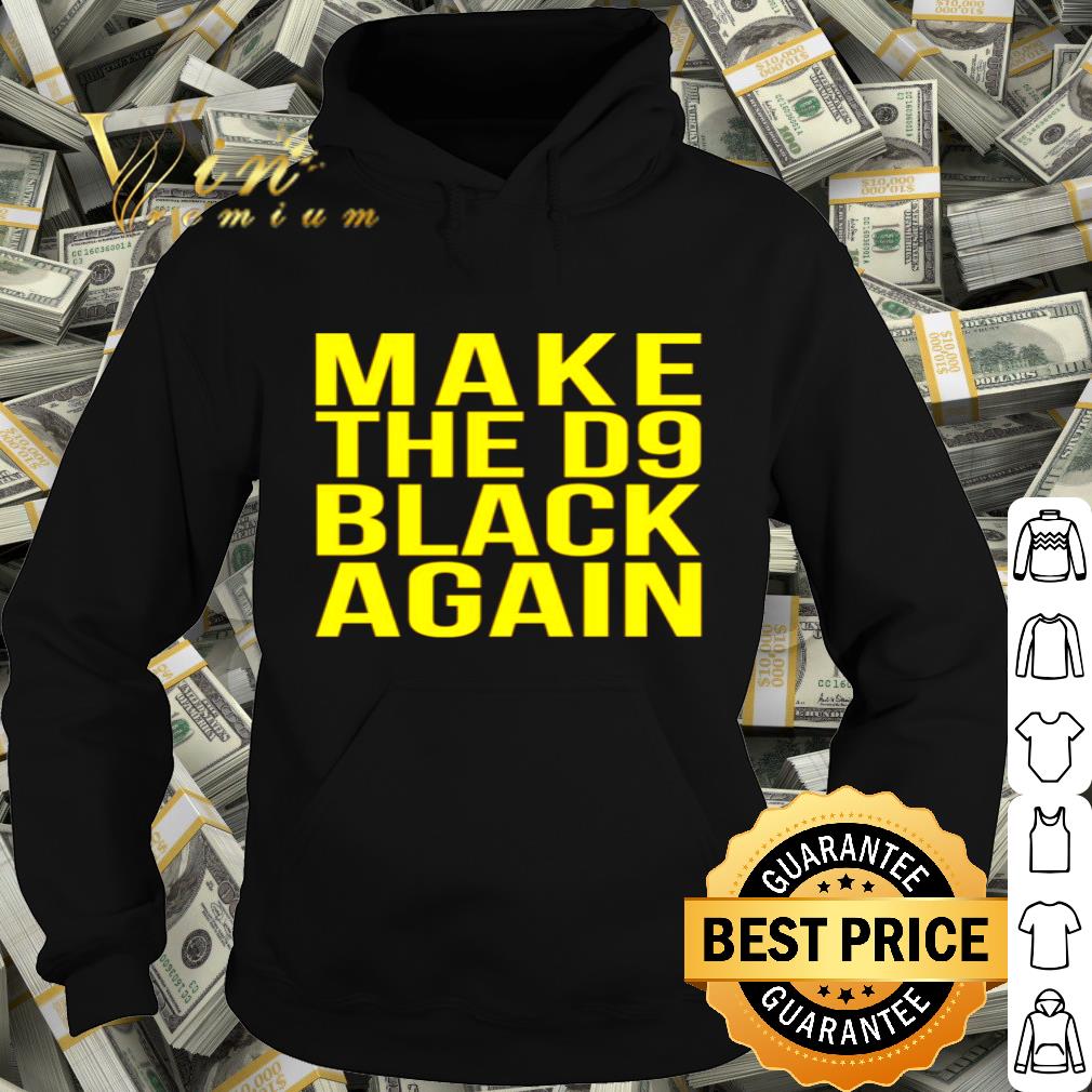 Make The D9 Black Again Black Lives Matter shirt