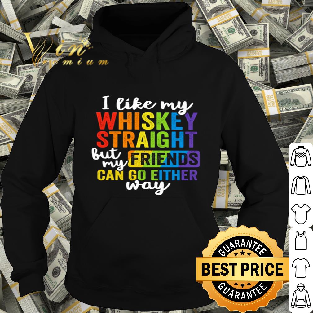 LGBT I like my whiskey straight but my friends can go either way shirt