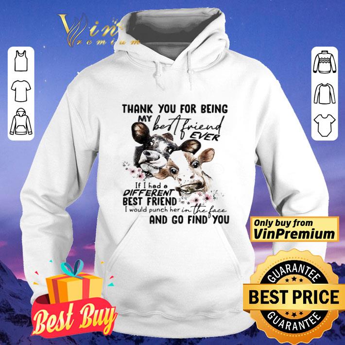 Cow thank you for being my best friend ever if I had a different best friend I would punch her in the face and go find you flowers shirt