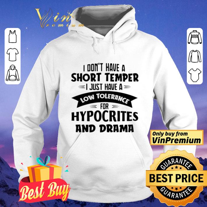 I Don’t Have A Short Temper I Just Have A Low Tolerance For Hypocrites And Drama shirt