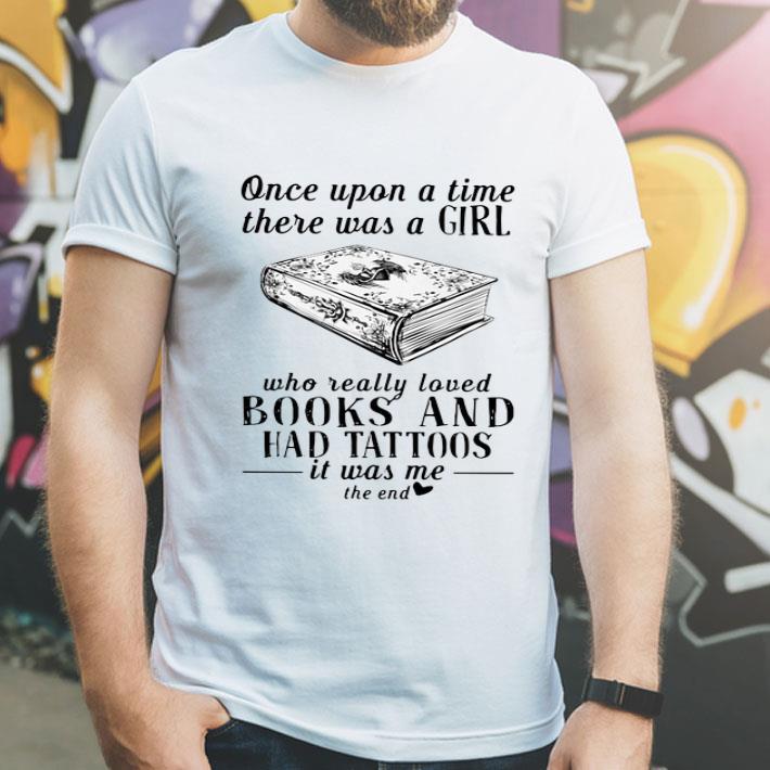 Once Upon A Time There Was A Girl Who Really Loved Books And Had Tattoos shirt