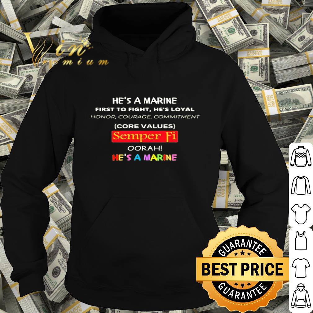 He’s A Marine First To Fight He’s Loyal Core Values Semper Fi He’s A Marine shirt