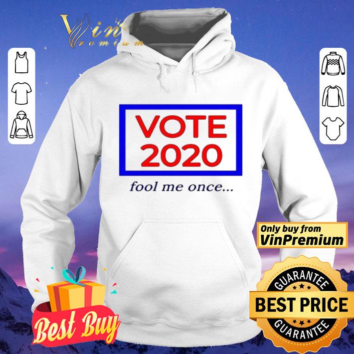 Vote 2020 fool me once shirt