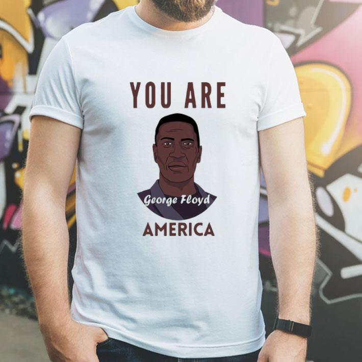 You Are America George Floyd shirt 1 You Are America George Floyd shirt