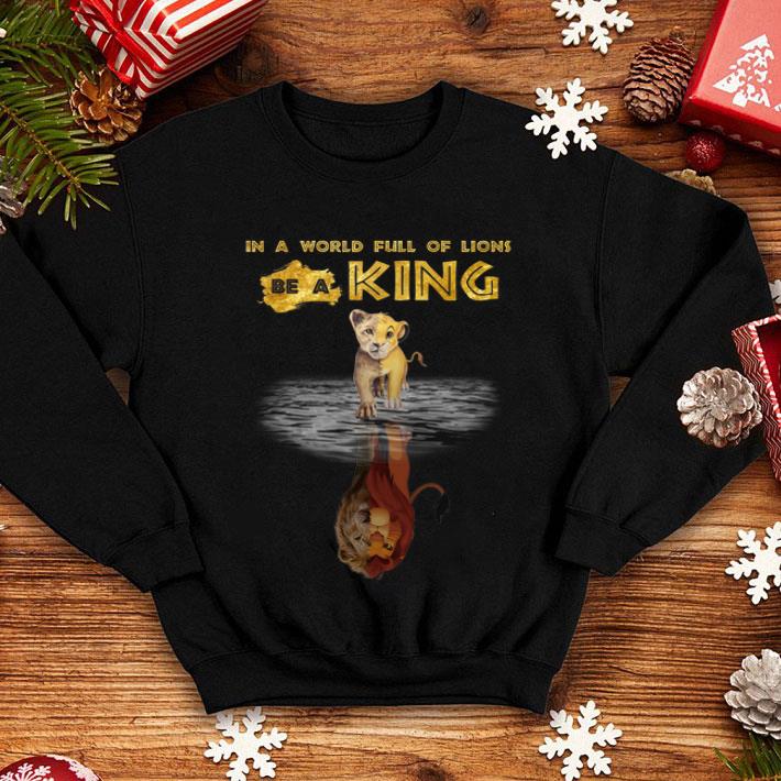 In A World Full Of Lions Be A King Simba Warter Reflection Mufasa shirt