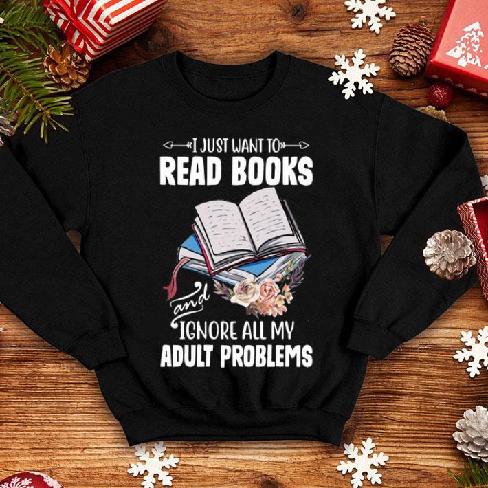 I Just Want To Read Books And Ignore All My Adult Problems Floral shirt bf5660be i just want to read books and ignore all my adult problems floral shirt 4 - I Just Want To Read Books And Ignore All My Adult Problems Floral shirt