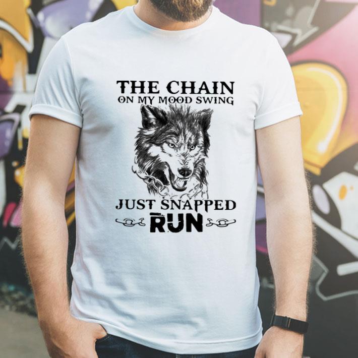 The Chain On My Mood Swing Just Snapped Run Wolf shirt 12 The Chain On My Mood Swing Just Snapped Run Wolf shirt