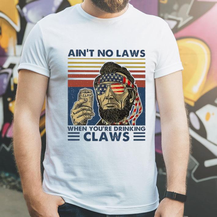 Vintage Abraham Lincoln Ain’t No Laws When You’re Drinking Claws shirt