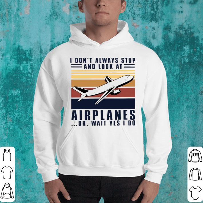 bfd42749 i don t always stop and look at airplanes oh wait yes i do vintage shirt 4 - I Don’t Always Stop And Look At Airplanes Oh Wait Yes I Do Vintage Shirt