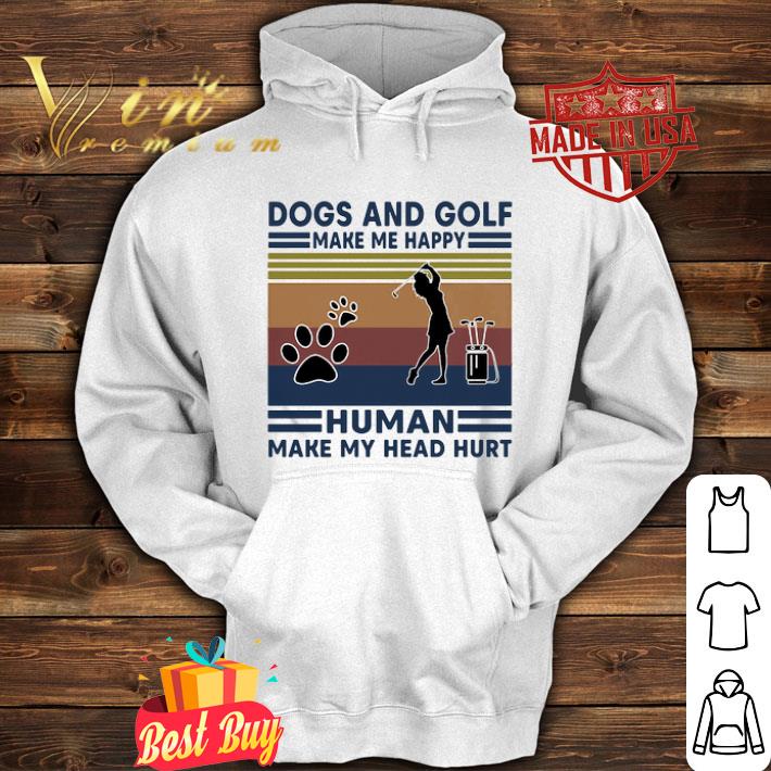 Dogs and golf make me happy human make my head hurt vintage retro shirt c028b28f dogs and golf make me happy human make my head hurt vintage retro shirt 4 - Dogs and golf make me happy human make my head hurt vintage retro shirt