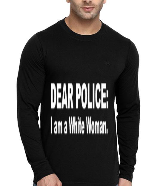 Dear Police I Am A White Woman Shirt c17da427 dear police i am a white woman shirt 4 - Dear Police I Am A White Woman Shirt
