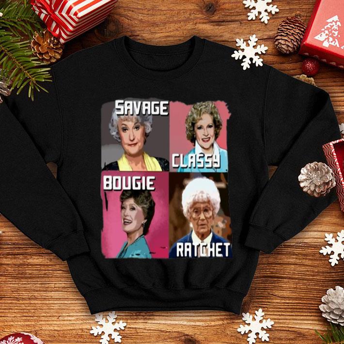The Golden Girls Savage Classy Bougie Ratchet shirt
