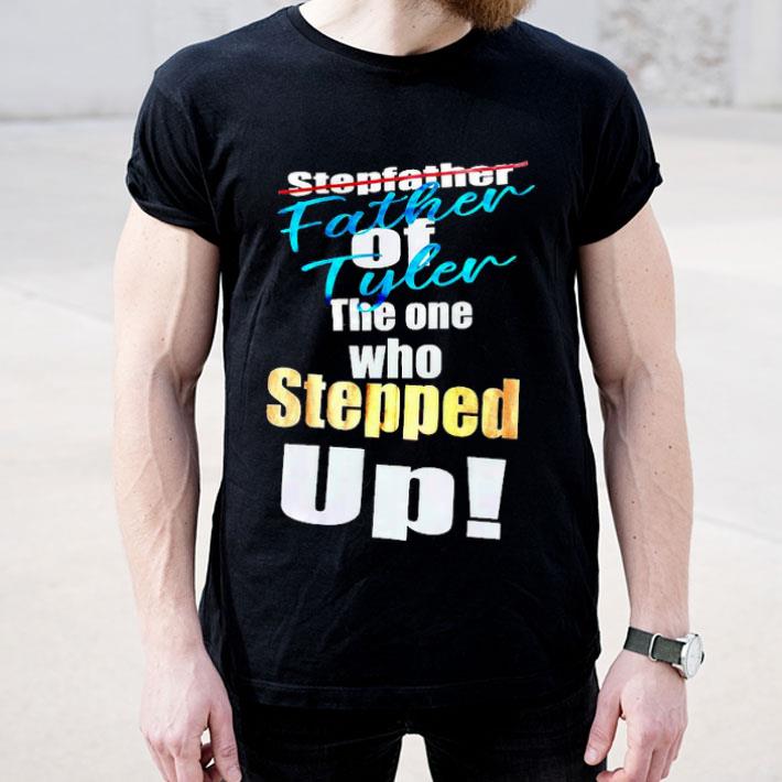 Stepfather Father Of Tyler The One Who Stepped up Shirt