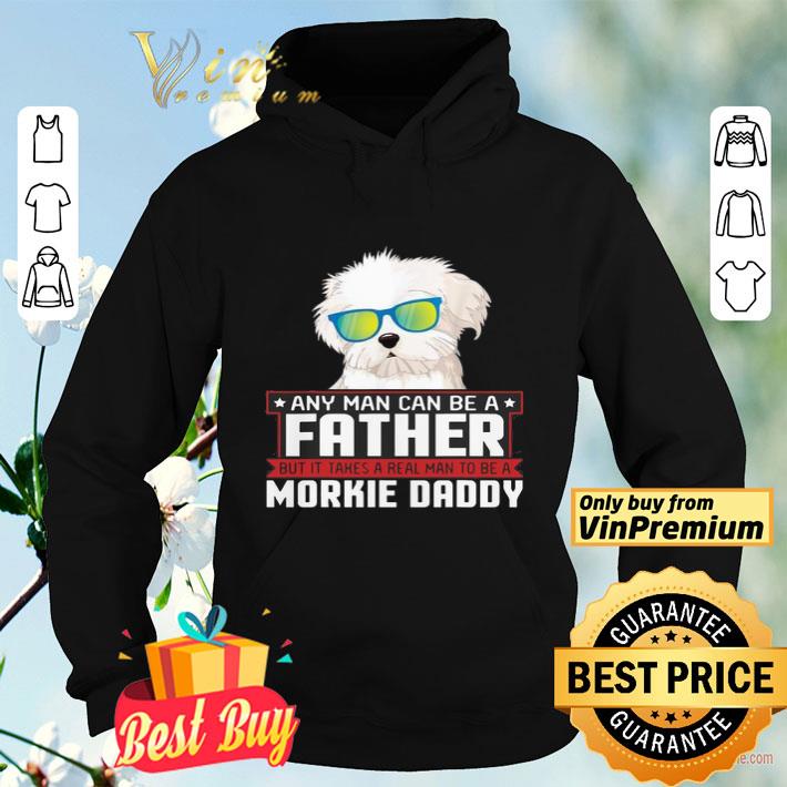 Any Man Can Be A Father Real Man To Be A Morkie Dog Daddy shirt c36adce5 any man can be a father real man to be a morkie dog daddy shirt 4 - Any Man Can Be A Father Real Man To Be A Morkie Dog Daddy shirt