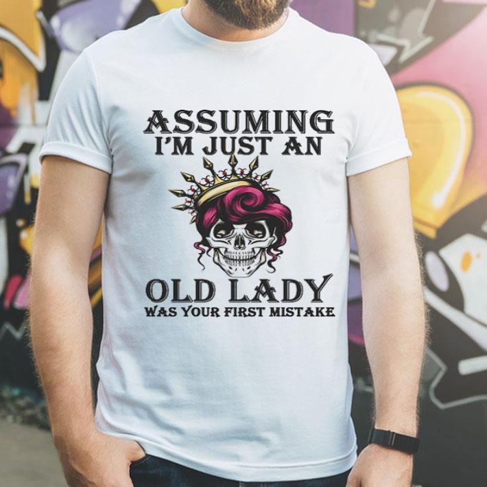 Skull Assuming I'm Just An Old Lady Was Your First Mistake shirt c3a1035d skull assuming i m just an old lady was your first mistake shirt 4 - Skull Assuming I'm Just An Old Lady Was Your First Mistake shirt