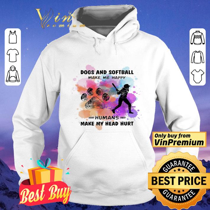 c3d91b8a paw dogs and softball make me happy humans make my head shirt 4 - Paw dogs and softball make me happy humans make my head shirt