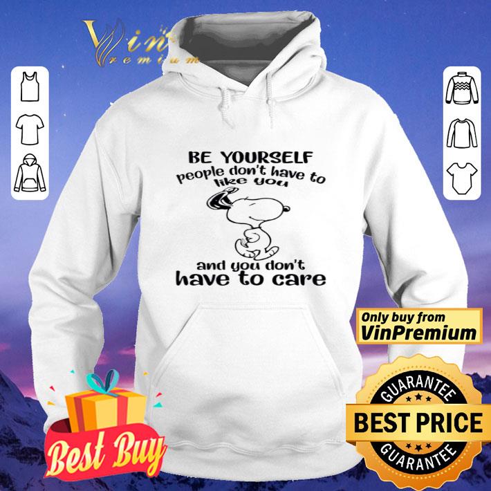 Snoopy Be Yourself People Don't Have To Like You And You Don't Have To Care shirt