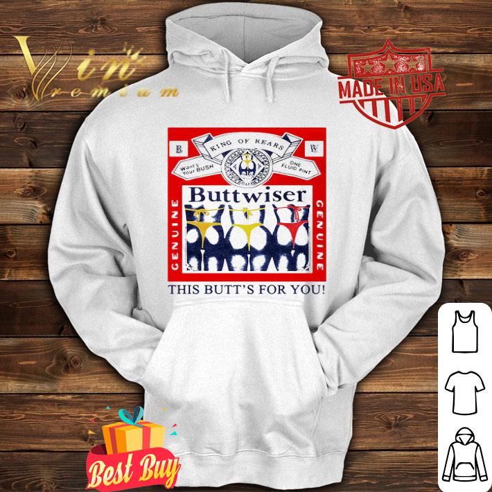 Budweiser Logo King Of Rears Buttwiser This Butt’s For You shirt