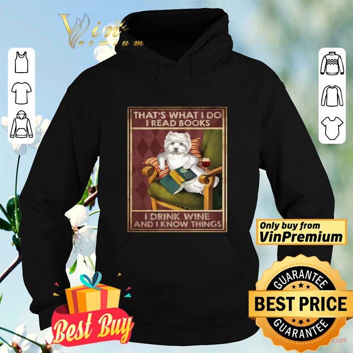 c5944037 westie that s what i do i read books i drink wine and i know things shirt 4 - Westie That’s What I Do I Read Books I Drink Wine And I Know Things shirt