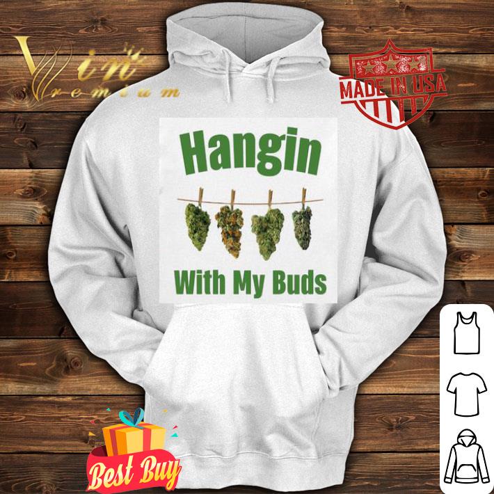 c5af5ad8 weed marijuana hangin with my buds shirt 4 - Weed Marijuana Hangin With My Buds shirt