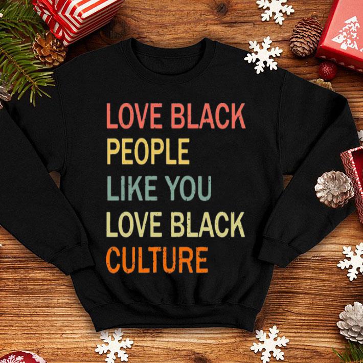 Love Black People Like You Love Black Culture shirt 1 Love Black People Like You Love Black Culture shirt
