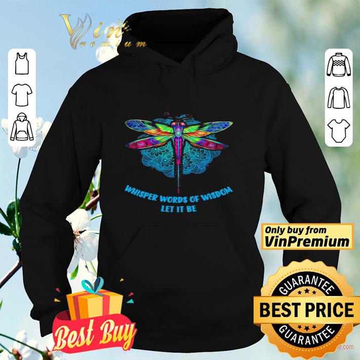 c632a036 dragonfly whisper words of wisdom let it be shirt 4 - Dragonfly Whisper Words Of Wisdom Let It Be shirt